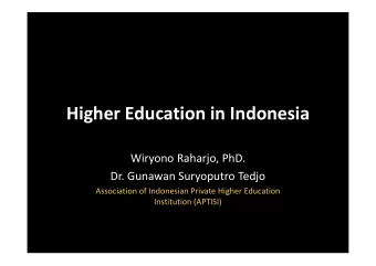 Higher Education in Indonesia  Wiryono Raharjo, PhD.  Dr. Gunawan Suryoputro Tedjo  Association of