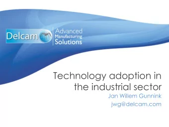 Technology adoption in  the industrial sector  Jan Willem Gunnink  jwg@delcam.com  Introduction