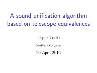 A sound unification algorithm  based on telescope equivalences  Jesper Cockx  DistriNet  KU