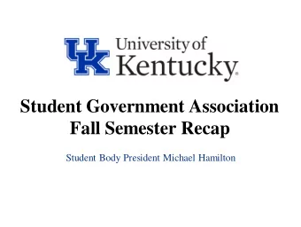 Student Government Association  Fall Semester Recap  Student Body President Michael Hamilton