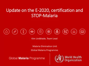 Update o  on the E  E-2020, c  certification a  and  STO  TOP-Malaria  Kim Lindblade, Team Lead