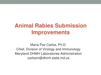 Animal Rabies Submission  Improvements  Maria Paz Carlos, Ph.D.  Chief, Division of Virology and