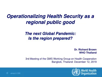 regional public good  The next Global Pandemic:  Is the region prepared?  Dr. Richard Brown  WHO