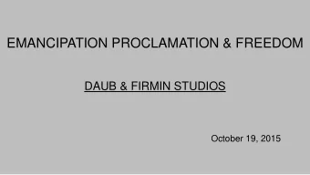EMANCIPATION PROCLAMATION &amp; FREEDOM  DAUB &amp; FIRMIN STUDIOS  October 19, 2015  Pen 36
