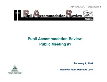 Pupil Accommodation Review  Public Meeting #1  February 9, 2009  Rooted in Faith, Hope and Love
