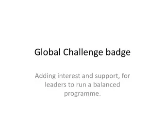 Global Challenge badge  Adding interest and support, for  leaders to run a balanced  programme.