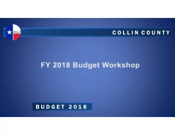 C O L L I N  C O U N T Y  B U D G E T   2 0 1 8  Workshop Agenda: Monday thru Wednesday  FY 2018