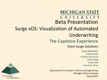 Beta Presentation  Surge xOS: Visualization of Automated  Underwriting  The Capstone Experience