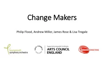 Change Makers  Philip Flood, Andrew Miller, James Rose &amp; Lisa Tregale  Andrew Miller  UK