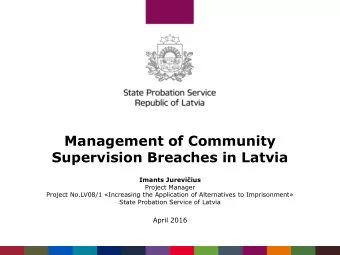 Management of Community  Supervision Breaches in Latvia  Imants Jureviius  Project Manager