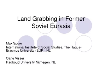 Land Grabbing in Former  Soviet Eurasia  Max Spoor  International Institute of Social Studies, The