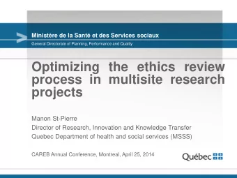 Optimizing the ethics review  process in multisite research  projects  Manon St-Pierre  Director of