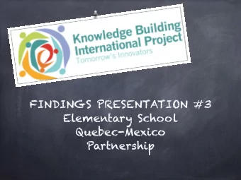 FINDINGS PRESENTATION #3  Elementary School  Quebec-Mexico  Partnership  2013-2014  Today  s