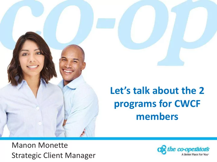 let s talk about the 2 programs for cwcf members