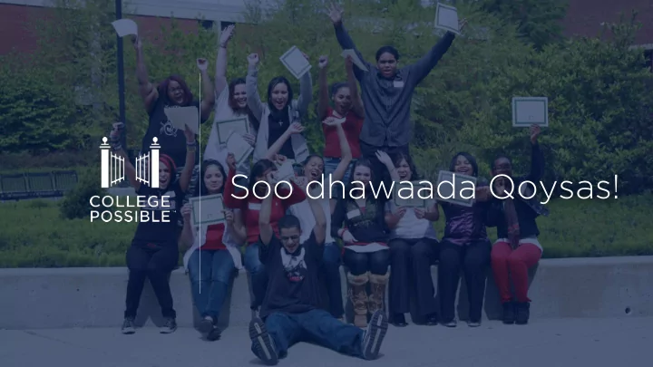 soo dhawaada qoysas college possible
