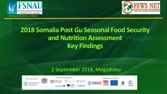 2018 Somalia Post Gu Seasonal Food Security  and Nutri8on Assessment  Key Findings  2 September