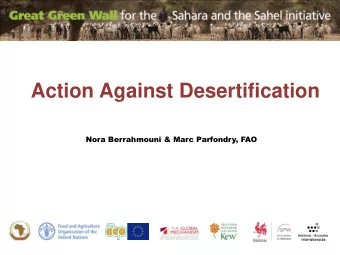 Action Against Desertification  Nora Berrahmouni &amp; Marc Parfondry, FAO  The Great Green wall