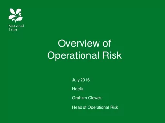 Operational Risk  July 2016  Heelis  Graham Clowes  Head of Operational Risk  Kent CIEH  Welcome