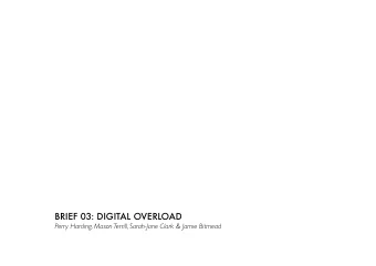 Brief 03: Digital OverlOaD  Perry Harding, Mason Terrill, Sarah-Jane Clark &amp; Jamie Bitmead  ?