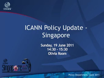 ICANN Policy Update -  Singapore  Policy Department, June 2011  Goals for this session  Update