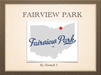 FAIRVIEW PARK  By: Hannah S.  ABOUT FAIRVIEW  PARK  Fairview Park is the best city  I have ever