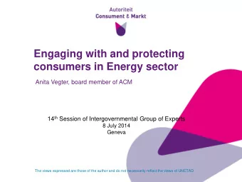 Engaging with and protecting  consumers in Energy sector  Anita Vegter, board member of ACM 14 th