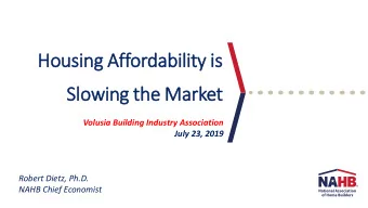 Ho  Housing Affordability is  is  Slo  lowing th  the Market  Volusia Building Industry Association