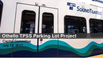 Othello TPSS Parking Lot Project  Capital Committee  July 13, 2017  Othello  Station  seen from the