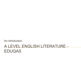 A LEVEL ENGLISH LITERATURE -  EDUQAS  WHY DO ENGLISH?  Pleasure of reading  Wide range of