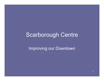 Scarborough Centre  Improving our Downtown  1  Four Themes from the McCowan  Centre Precinct Study
