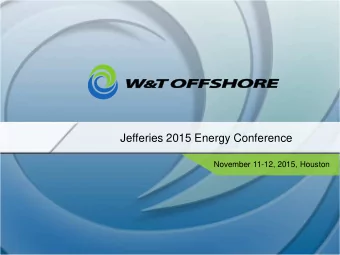 Jefferies 2015 Energy Conference  November 11-12, 2015, Houston W&amp;T Offshore Overview (NYSE: