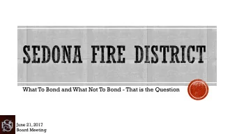 What To Bond and What Not To Bond - That is the Question  June 21, 2017  Board Meeting  We have