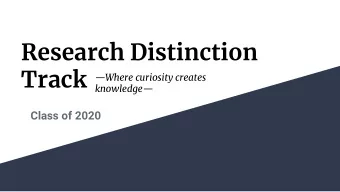 Research Distinction  Track  Where curiosity creates knowledge   Class of 2020  Confidential