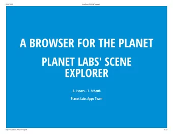 A BROWSER FOR THE PLANET  PLANET LABS' SCENE  EXPLORER  A. Isaacs - T. Schaub  Planet Labs Apps