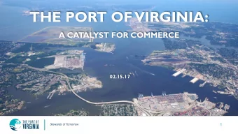 THE PORT OF  VIRGINIA:  A CATALYST FOR COMMERCE  02.15.17  Stewards of Tomorrow  1  OUR  TERMINALS