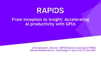 From inception to insight: Accelerating  AI productivity with GPUs  John Zedlewski, Director,