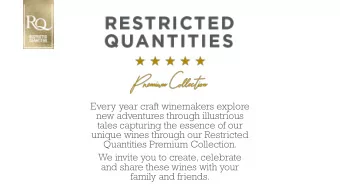 tales capturing the essence of our  unique wines through our Restricted  Quantities Premium