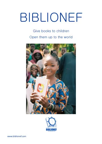 BIBLIONEF  Give books to children  Open them up to the world  www.biblionef.com  Why do we offer