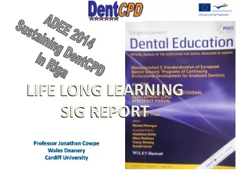 LIFE LONG LEARNING  SIG REPORT  Professor Jonathan Cowpe  Wales Deanery  Cardiff University Dent