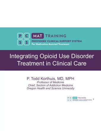 Integrating Opioid Use Disorder  Treatment in Clinical Care  P. Todd Korthuis, MD, MPH  Professor