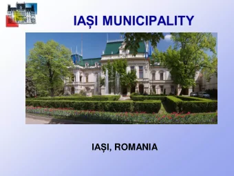 IAI, ROMANIA  GENERAL INFORMATION   Located in the Northeast of  Romania, Iasi is the second