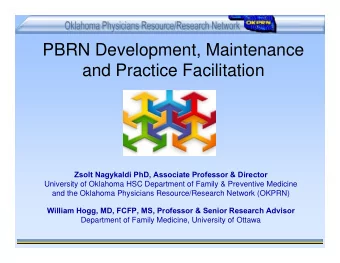 PBRN Development, Maintenance  and Practice Facilitation  Zsolt Nagykaldi PhD, Associate Professor