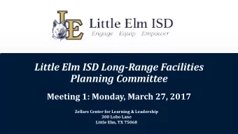 Little Elm ISD Long-Range Facilities  Planning Committee  Meeting 1: Monday, March 27, 2017