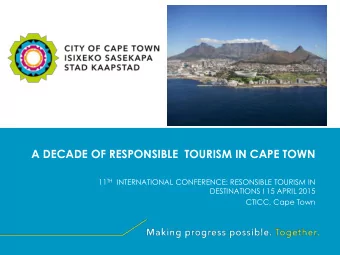 A DECADE OF RESPONSIBLE  TOURISM IN CAPE TOWN 11 TH INTERNATIONAL CONFERENCE: RESONSIBLE TOURISM IN