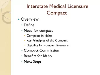 Interstate Medical Licensure  Compact  Overview  Define  Need for compact  Compacts in