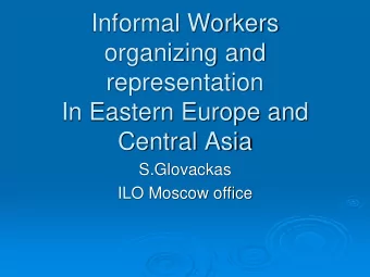 organizing and  representation  In Eastern Europe and  Central Asia  S.Glovackas  ILO Moscow office