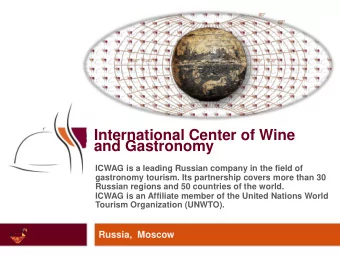 1  International Center of Wine and Gastronomy  ICWAG is a leading Russian company in the field of