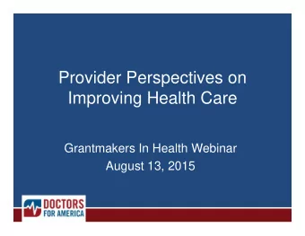 Provider Perspectives on  Improving Health Care  Grantmakers In Health Webinar  August 13, 2015