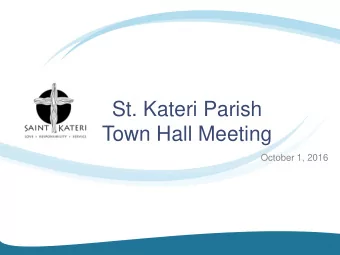 St. Kateri Parish  Town Hall Meeting  October 1, 2016  1  Agenda  House Keeping Items