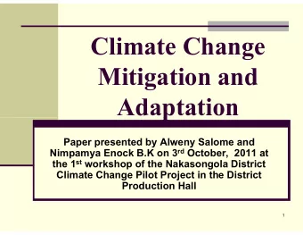 Climate Change  Mitigation and  Adaptation  Adaptation  Paper presented by Alweny Salome and